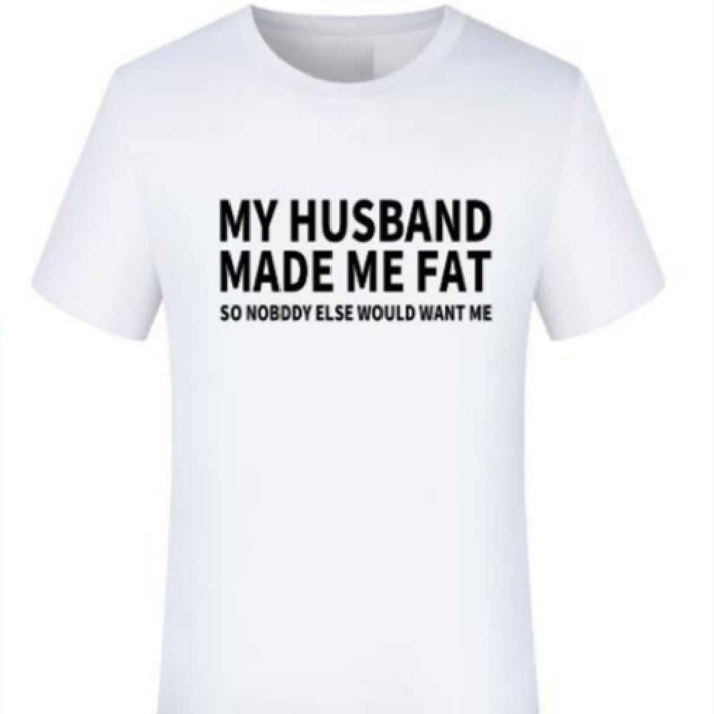 My Husband Made Me Fat Tshirt™