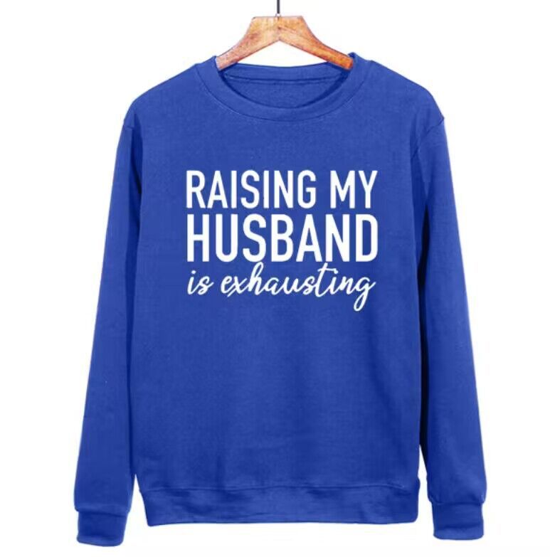 Raising My Husband Is Exhausting Sweatshirt™