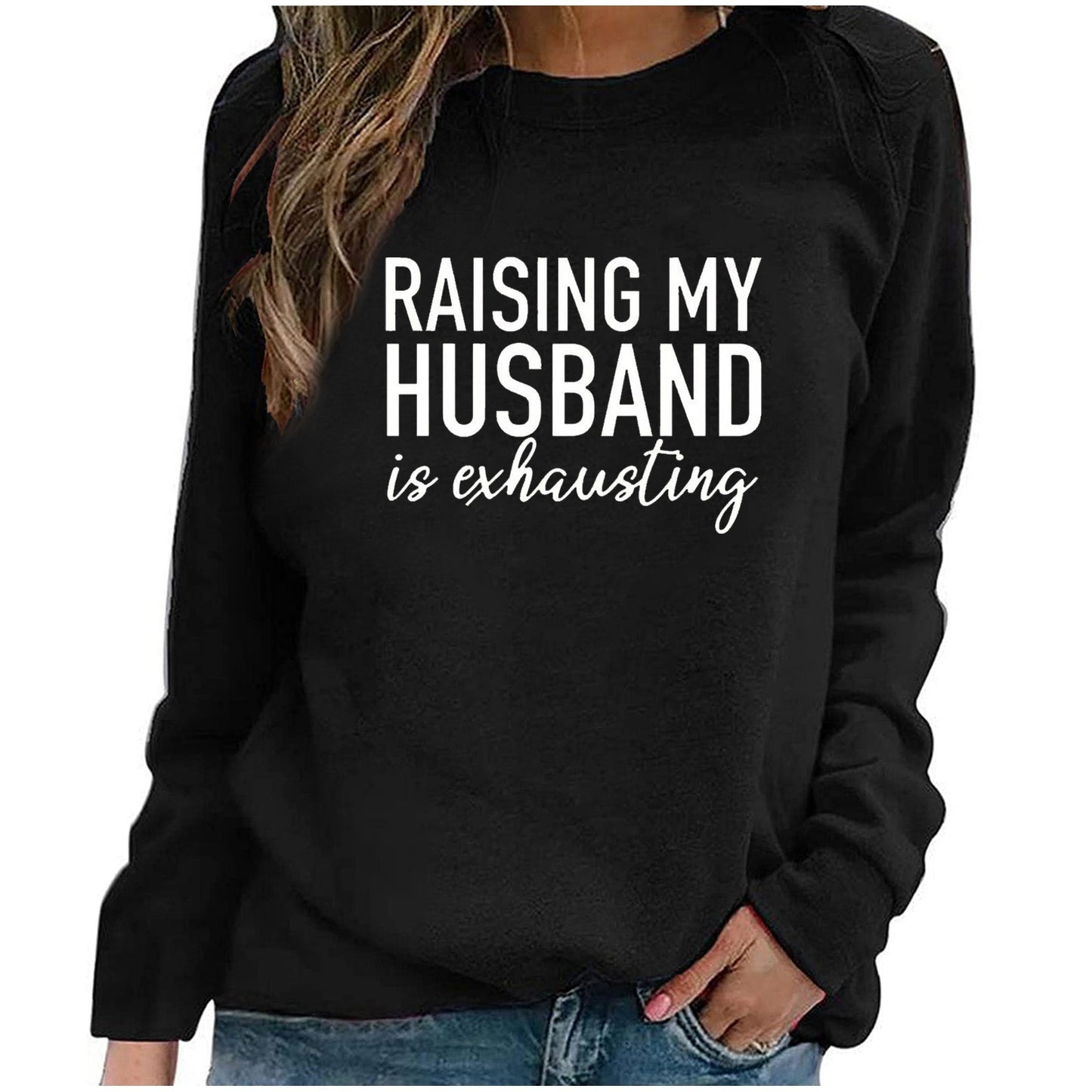 Raising My Husband Is Exhausting Sweatshirt™