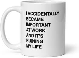I Became Important At Work Mug™