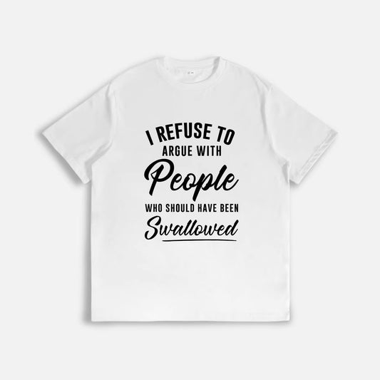 I Refuse To Argue With People Tshirt™