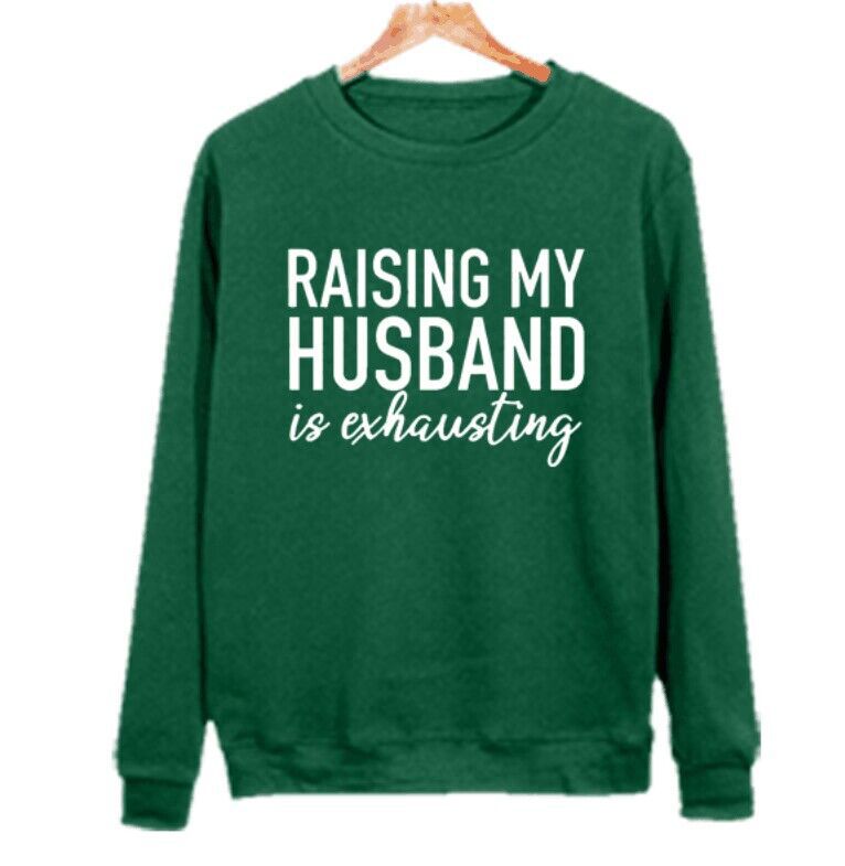 Raising My Husband Is Exhausting Sweatshirt™
