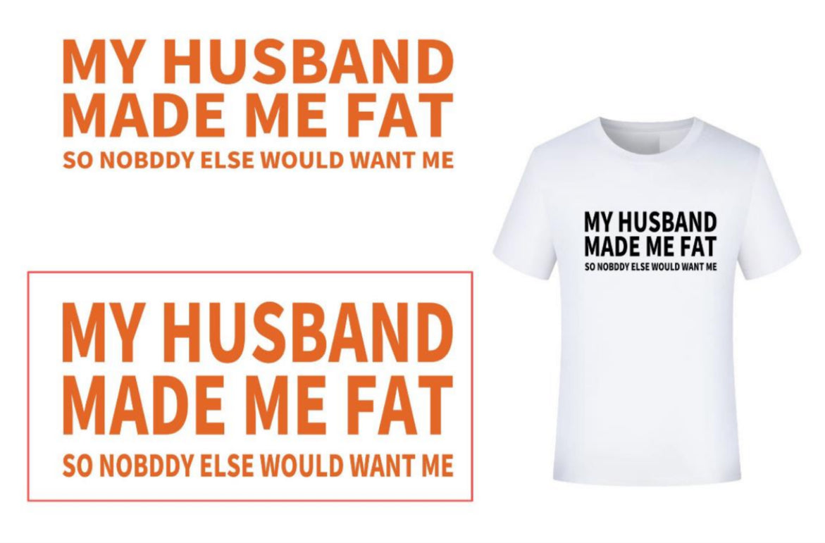 My Husband Made Me Fat Tshirt™