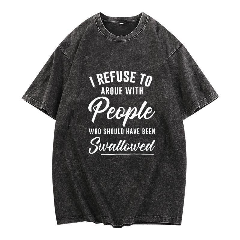I Refuse To Argue With People Tshirt™