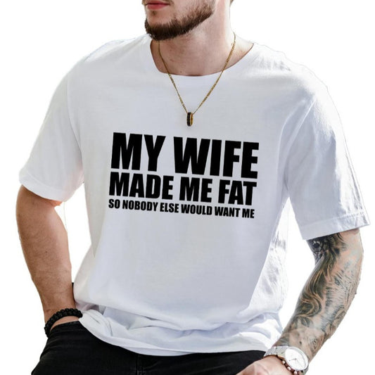 My Wife Made Me Fat Tshirt