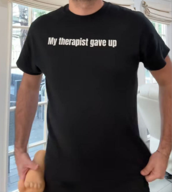 My Therapist Gave Up Tshirt